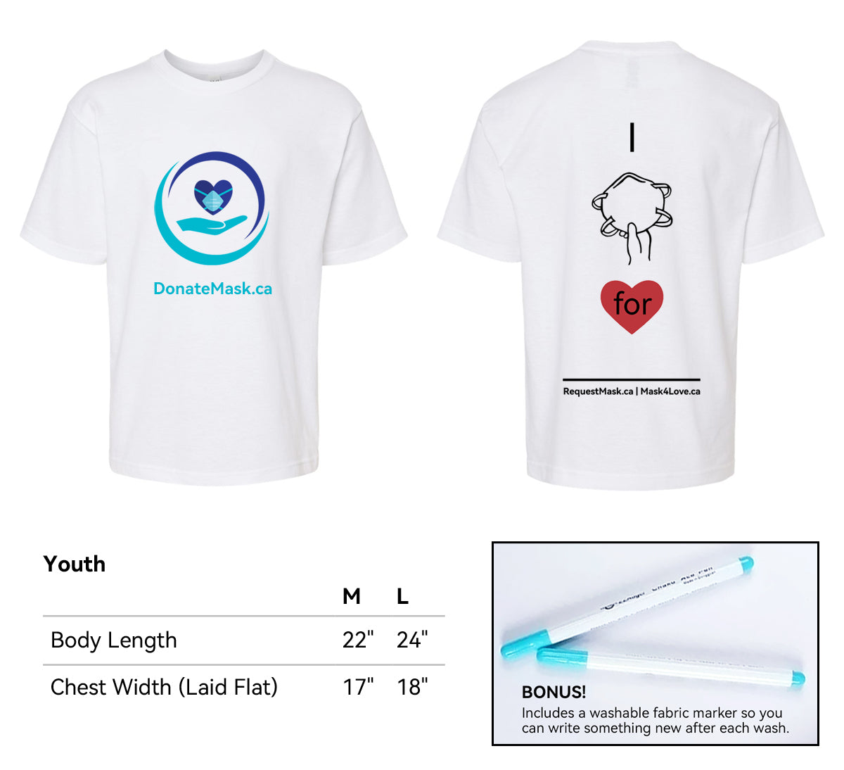 An image of the front and the back of the t-shirt. It's white with the Donate Mask Logo on the front. The lower left has a chart of the measurements of the youth cut sizes. Each measurement is body length and chest width respectively:   Medium is 22 inches, 17 inches; Large is 24 inches, 18 inches. Bottom right corner shows inset picture of fabric markers